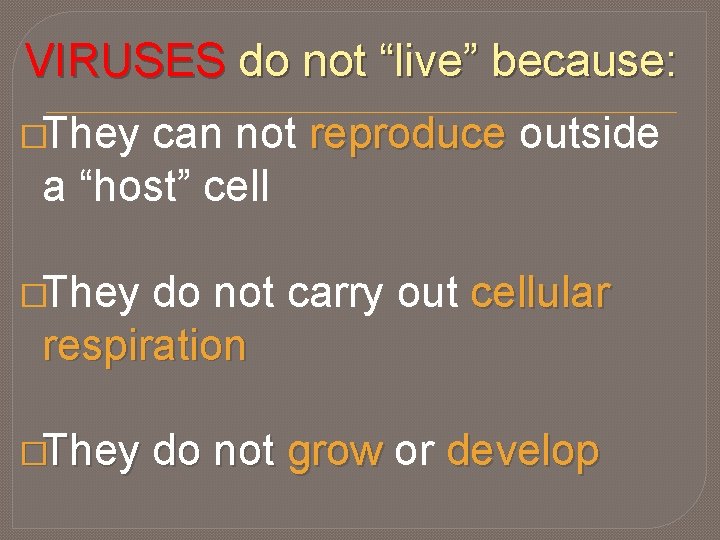 VIRUSES do not “live” because: �They can not reproduce outside a “host” cell �They