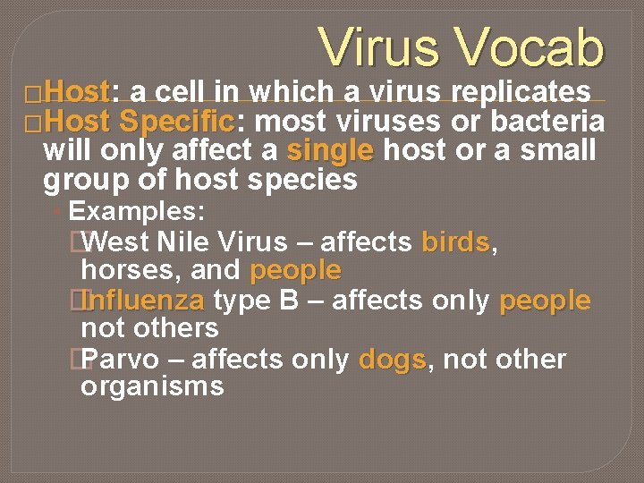 Virus Vocab �Host: a cell in which a virus �Host Specific: Specific most viruses
