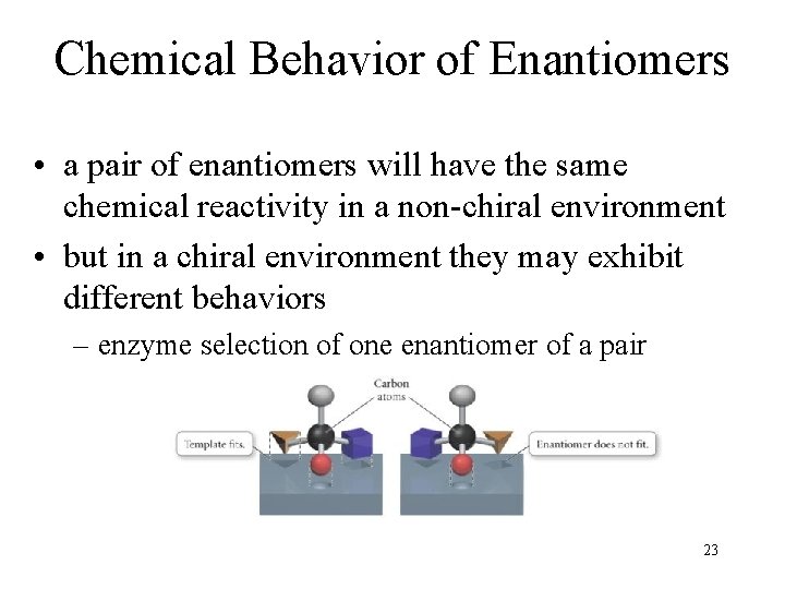 Chemical Behavior of Enantiomers • a pair of enantiomers will have the same chemical