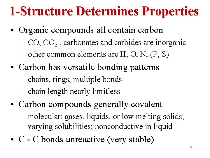 1 -Structure Determines Properties • Organic compounds all contain carbon – CO, CO 2