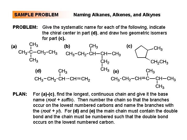 SAMPLE PROBLEM: PLAN: Naming Alkanes, Alkenes, and Alkynes Give the systematic name for each