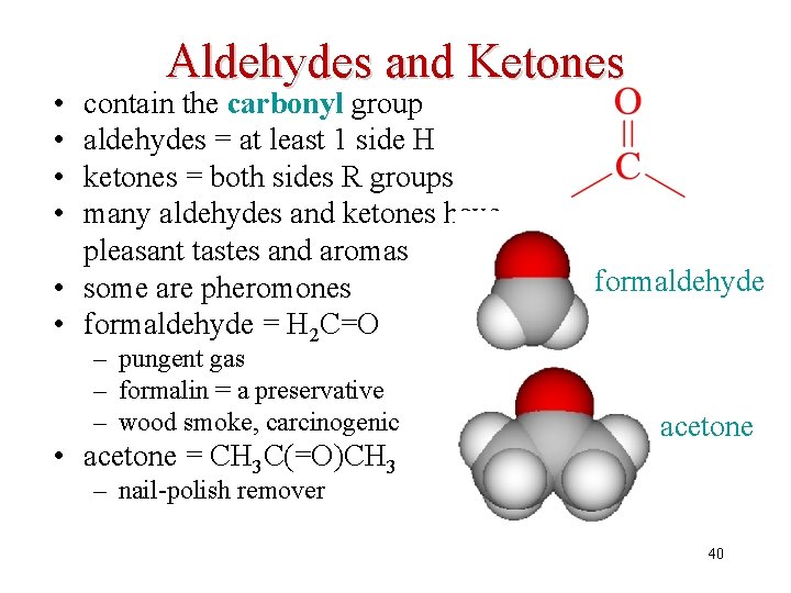  • • Aldehydes and Ketones contain the carbonyl group aldehydes = at least