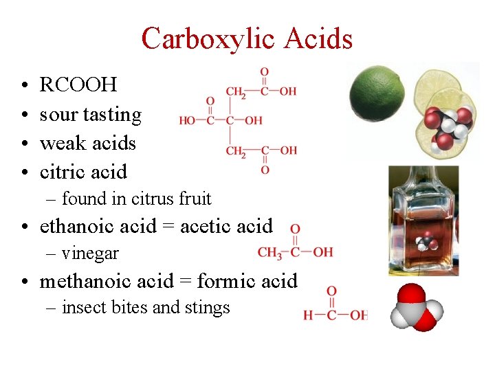 Carboxylic Acids • • RCOOH sour tasting weak acids citric acid – found in