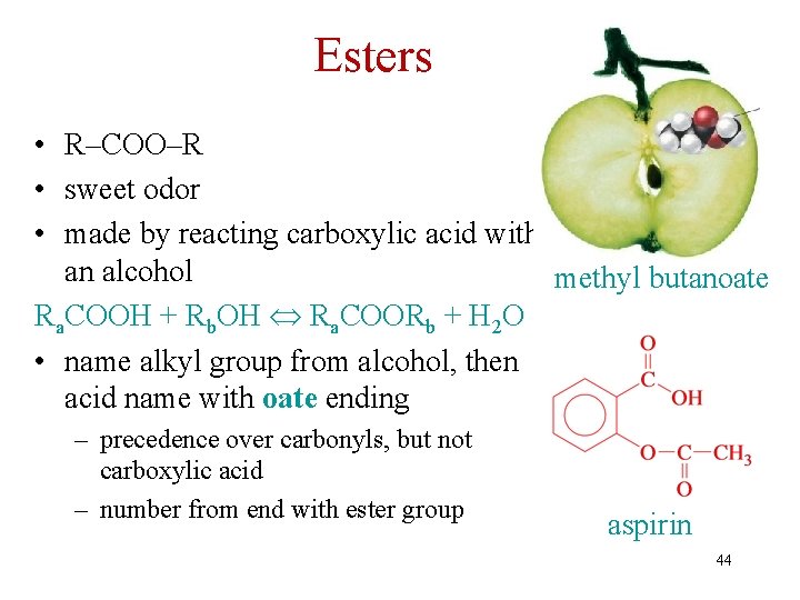 Esters • R–COO–R • sweet odor • made by reacting carboxylic acid with an
