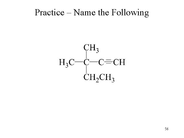Practice – Name the Following 56 