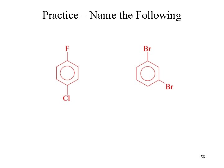 Practice – Name the Following 58 