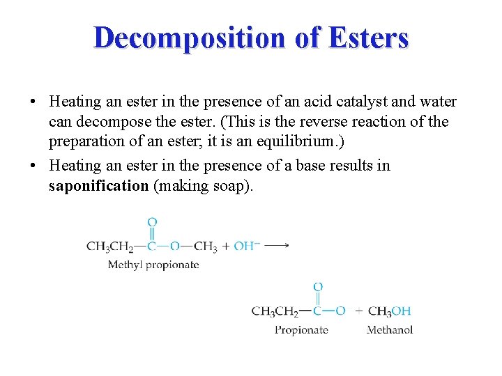 Decomposition of Esters • Heating an ester in the presence of an acid catalyst