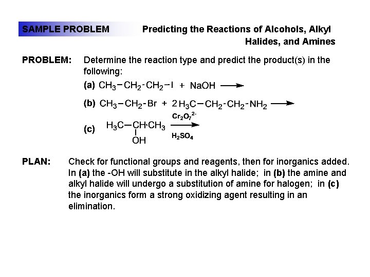 SAMPLE PROBLEM: PLAN: Predicting the Reactions of Alcohols, Alkyl Halides, and Amines Determine the