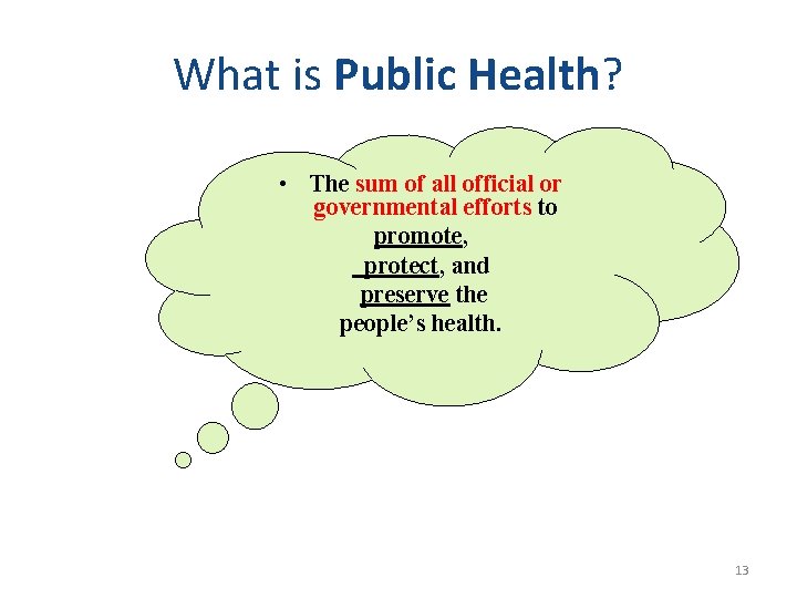 What is Public Health? • The sum of all official or governmental efforts to