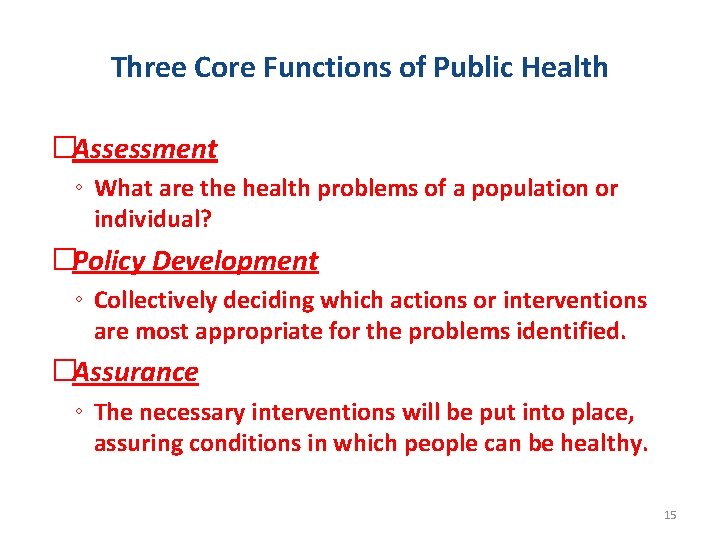 Three Core Functions of Public Health �Assessment ◦ What are the health problems of