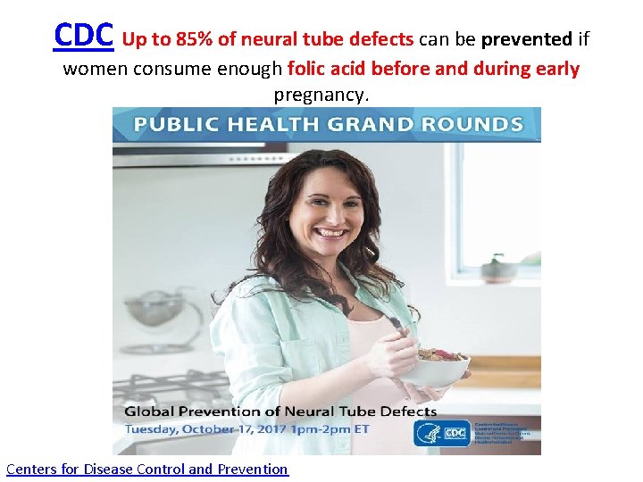 CDC Up to 85% of neural tube defects can be prevented if women consume