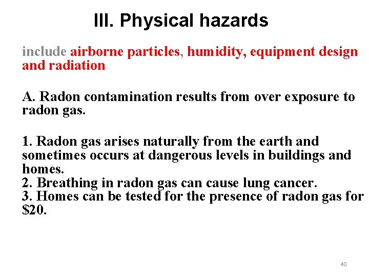 III. Physical hazards include airborne particles, humidity, equipment design and radiation A. Radon contamination