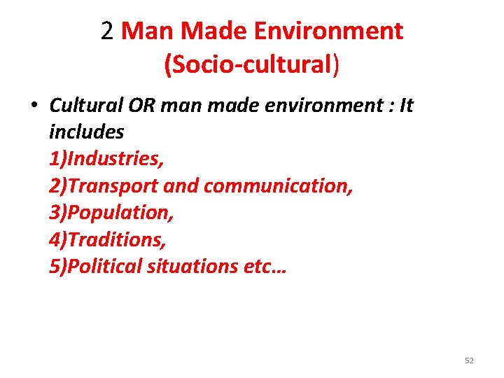 2 Man Made Environment (Socio-cultural) • Cultural OR man made environment : It includes