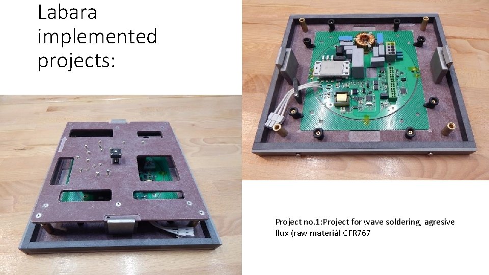 Labara implemented projects: Project no. 1: Project for wave soldering, agresive flux (raw materiál Labara implemented projects: Project no. 1: Project for wave soldering, agresive flux (raw materiál