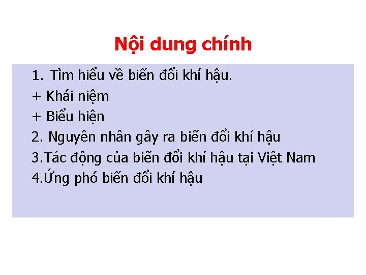 Nội dung chính 1. Tìm hiểu về biến đổi khí hậu. + Khái niệm