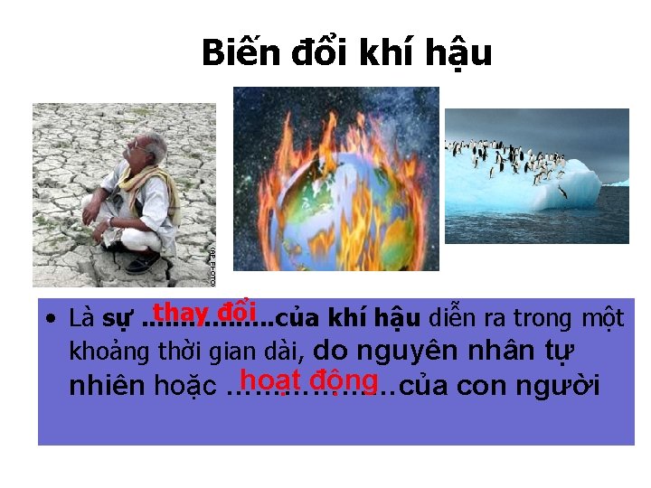 Biến đổi khí hậu thay đổi • Là sự. . . . của khí