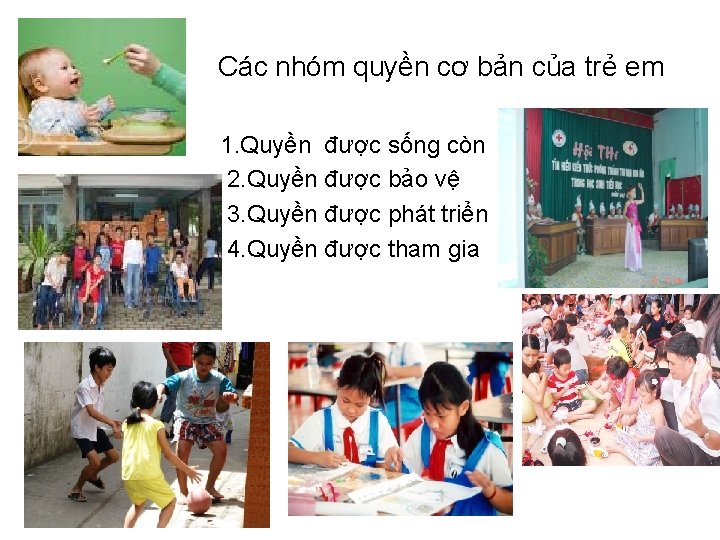 Các nhóm quyền cơ bản của trẻ em 1. Quyền được sống còn 2.