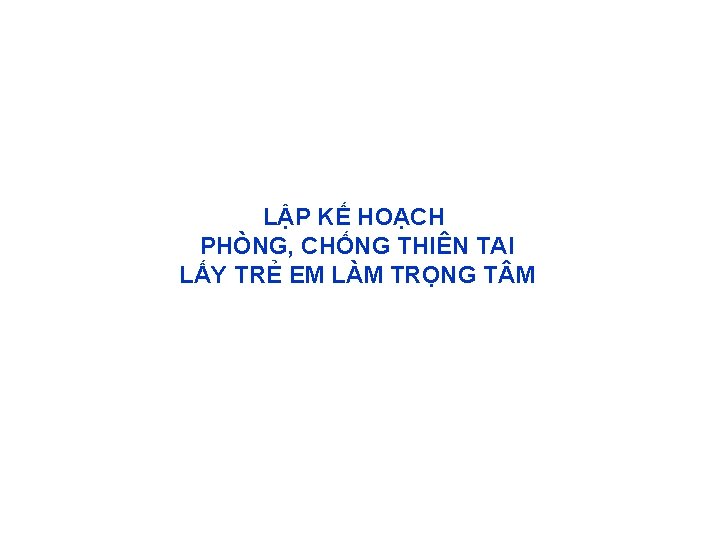 LẬP KẾ HOẠCH PHÒNG, CHỐNG THIÊN TAI LẤY TRẺ EM LÀM TRỌNG T M