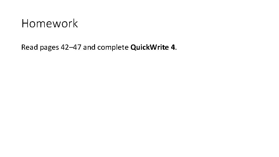 Homework Read pages 42– 47 and complete Quick. Write 4. 