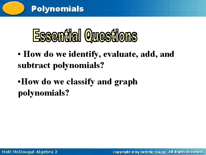 Polynomials • How do we identify, evaluate, add, and subtract polynomials? • How do