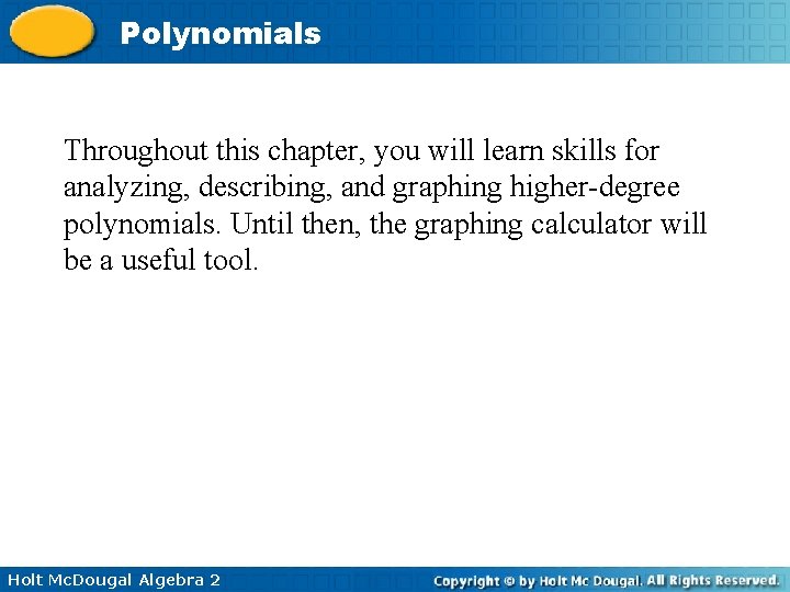 Polynomials Throughout this chapter, you will learn skills for analyzing, describing, and graphing higher-degree