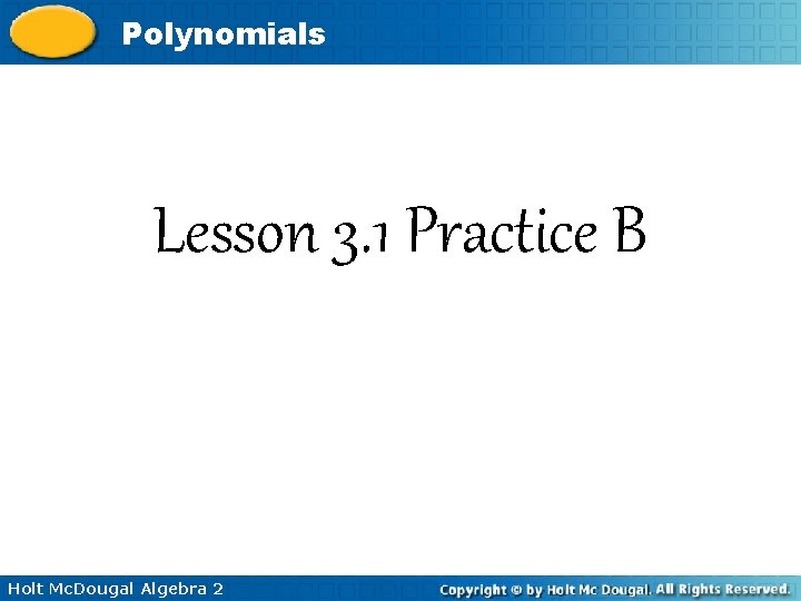 Polynomials Lesson 3. 1 Practice B Holt Mc. Dougal Algebra 2 