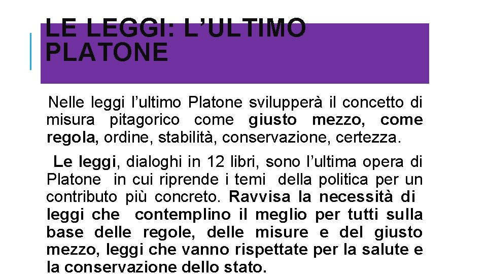LE LEGGI: L’ULTIMO PLATONE Nelle leggi l’ultimo Platone svilupperà il concetto di misura pitagorico