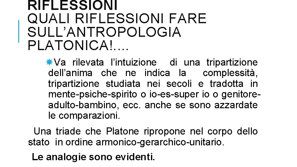 RIFLESSIONI QUALI RIFLESSIONI FARE SULL’ANTROPOLOGIA PLATONICA!. . Va rilevata l’intuizione di una tripartizione dell’anima