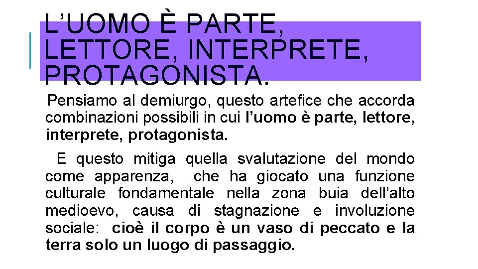 L’UOMO È PARTE, LETTORE, INTERPRETE, PROTAGONISTA. Pensiamo al demiurgo, questo artefice che accorda combinazioni