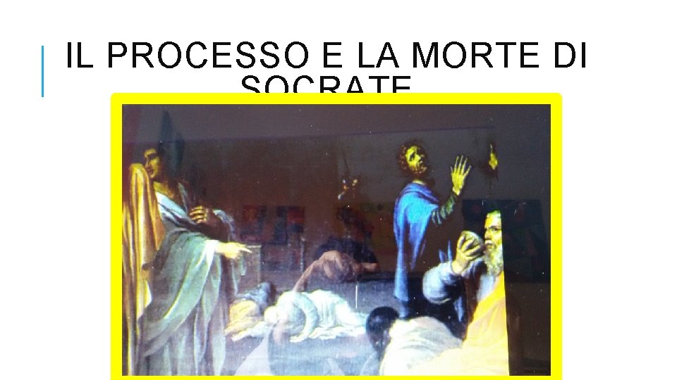 IL PROCESSO E LA MORTE DI SOCRATE 