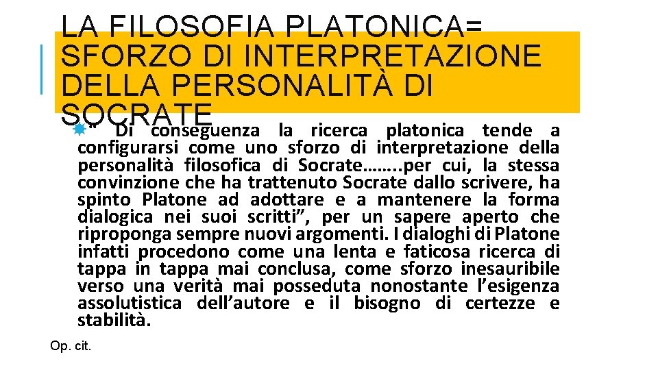 LA FILOSOFIA PLATONICA= SFORZO DI INTERPRETAZIONE DELLA PERSONALITÀ DI SOCRATE “ Di conseguenza la