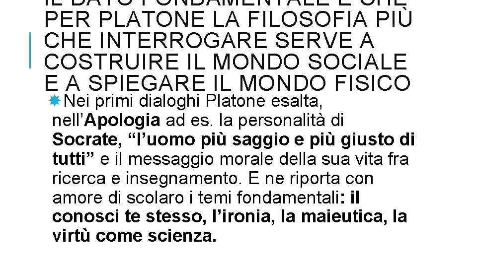 IL DATO FONDAMENTALE È CHE PER PLATONE LA FILOSOFIA PIÙ CHE INTERROGARE SERVE A