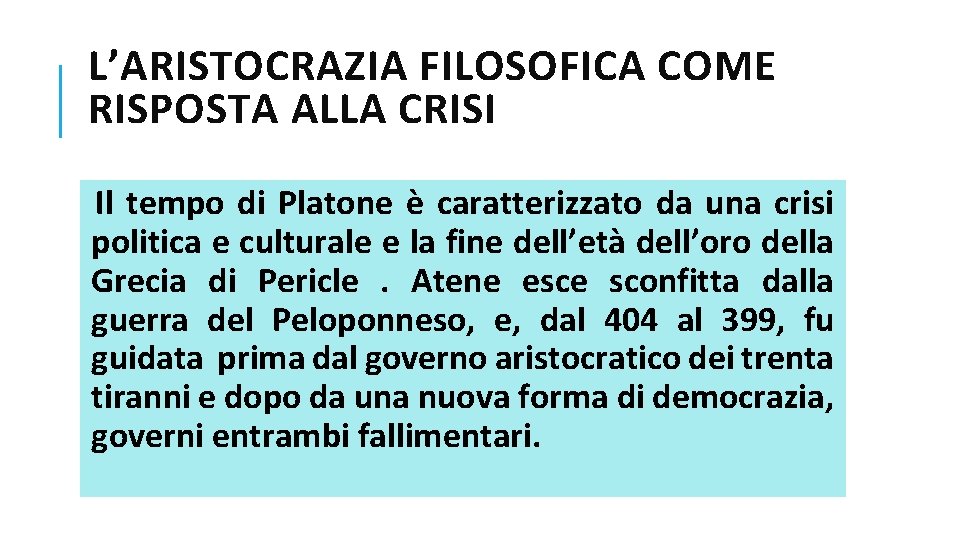 L’ARISTOCRAZIA FILOSOFICA COME RISPOSTA ALLA CRISI Il tempo di Platone è caratterizzato da una