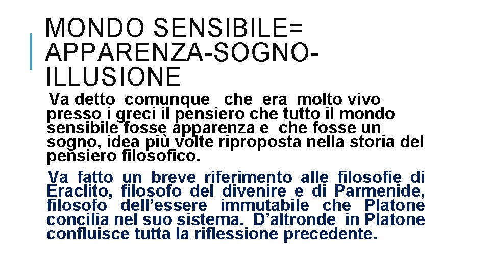 MONDO SENSIBILE= APPARENZA-SOGNOILLUSIONE Va detto comunque che era molto vivo presso i greci il