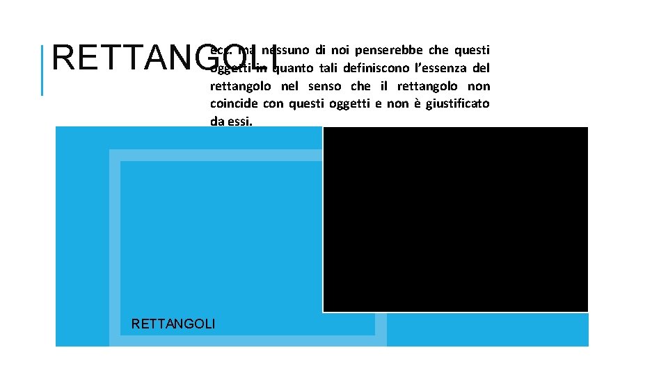 RETTANGOLI ecc. ma nessuno di noi penserebbe che questi oggetti in quanto tali definiscono