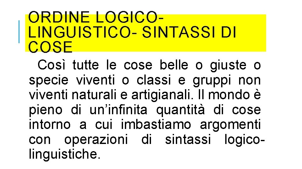 ORDINE LOGICOLINGUISTICO- SINTASSI DI COSE Così tutte le cose belle o giuste o specie