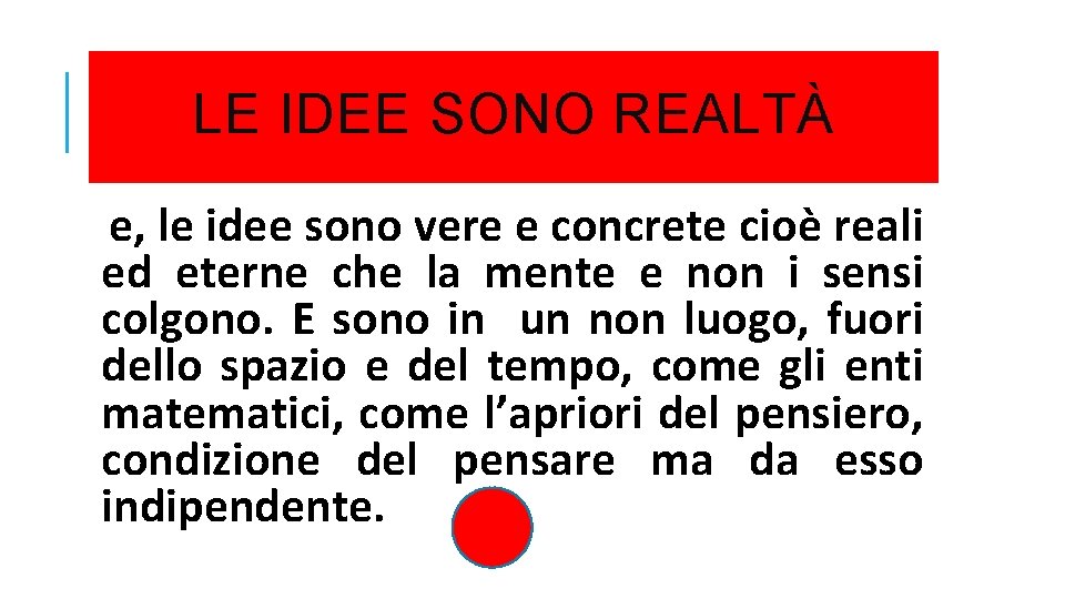 LE IDEE SONO REALTÀ e, le idee sono vere e concrete cioè reali ed
