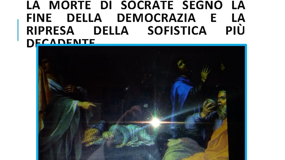 LA MORTE DI SOCRATE SEGNÒ LA FINE DELLA DEMOCRAZIA E LA RIPRESA DELLA SOFISTICA