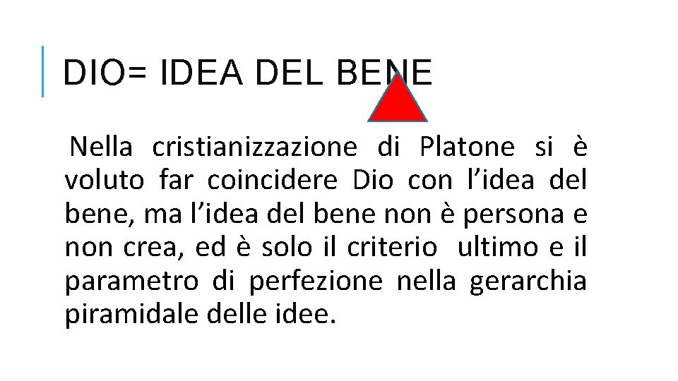 DIO= IDEA DEL BENE Nella cristianizzazione di Platone si è voluto far coincidere Dio