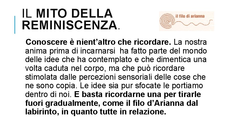 IL MITO DELLA REMINISCENZA. Conoscere è nient’altro che ricordare. La nostra anima prima di