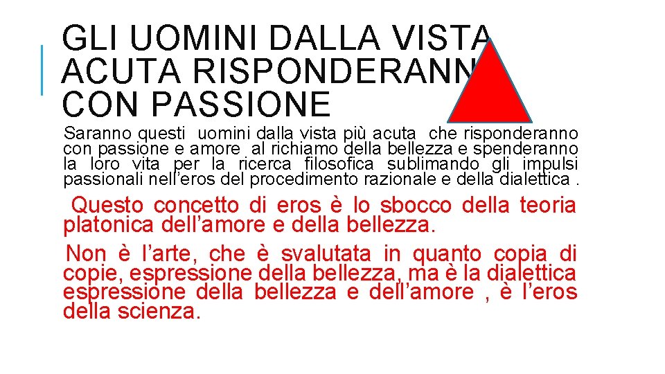 GLI UOMINI DALLA VISTA ACUTA RISPONDERANNO CON PASSIONE Saranno questi uomini dalla vista più