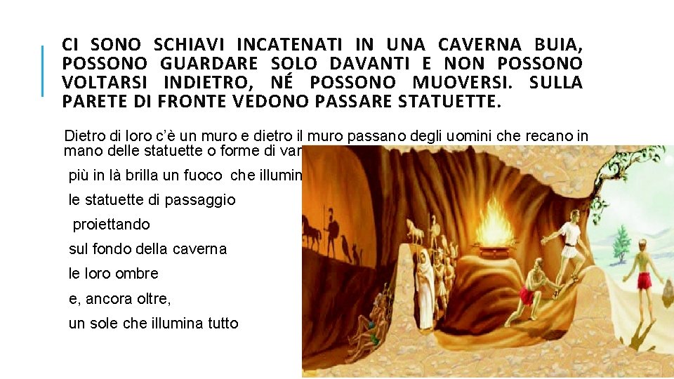 CI SONO SCHIAVI INCATENATI IN UNA CAVERNA BUIA, POSSONO GUARDARE SOLO DAVANTI E NON