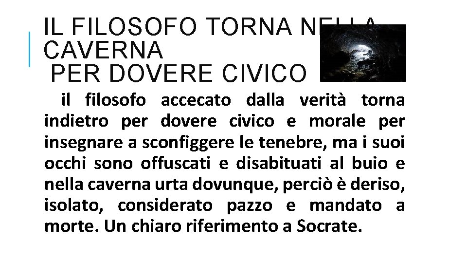 IL FILOSOFO TORNA NELLA CAVERNA PER DOVERE CIVICO il filosofo accecato dalla verità torna