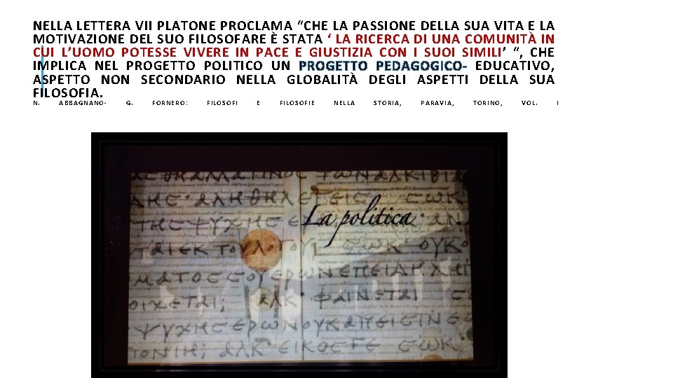 NELLA LETTERA VII PLATONE PROCLAMA “CHE LA PASSIONE DELLA SUA VITA E LA MOTIVAZIONE