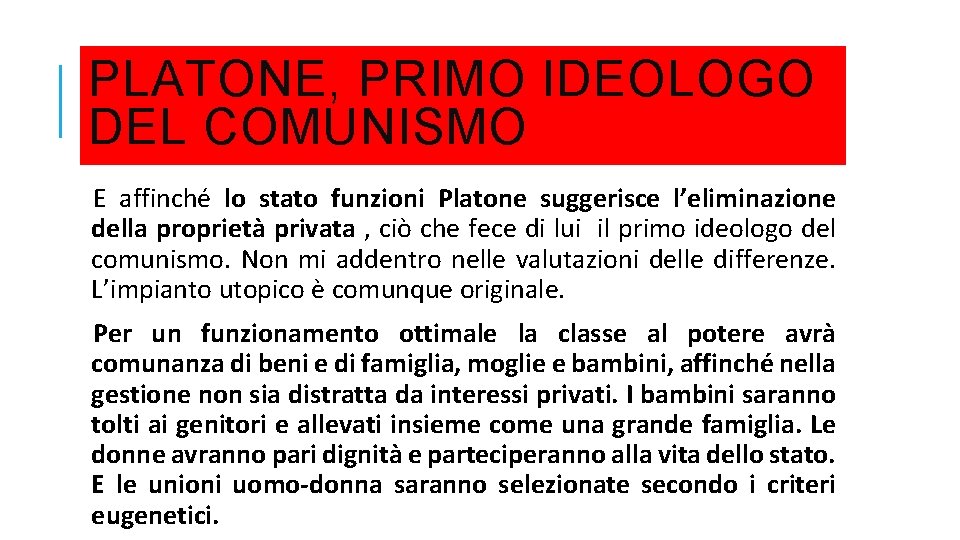 PLATONE, PRIMO IDEOLOGO DEL COMUNISMO E affinché lo stato funzioni Platone suggerisce l’eliminazione della