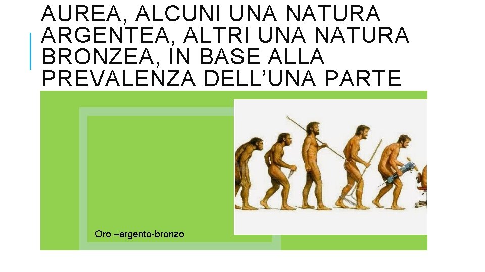 AUREA, ALCUNI UNA NATURA ARGENTEA, ALTRI UNA NATURA BRONZEA, IN BASE ALLA PREVALENZA DELL’UNA