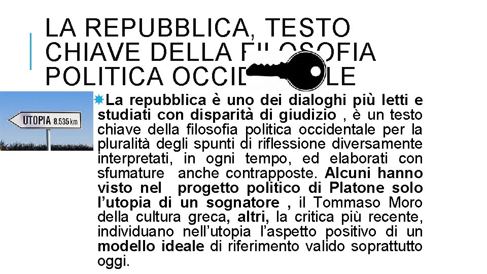 LA REPUBBLICA, TESTO CHIAVE DELLA FILOSOFIA POLITICA OCCIDENTALE La repubblica è uno dei dialoghi