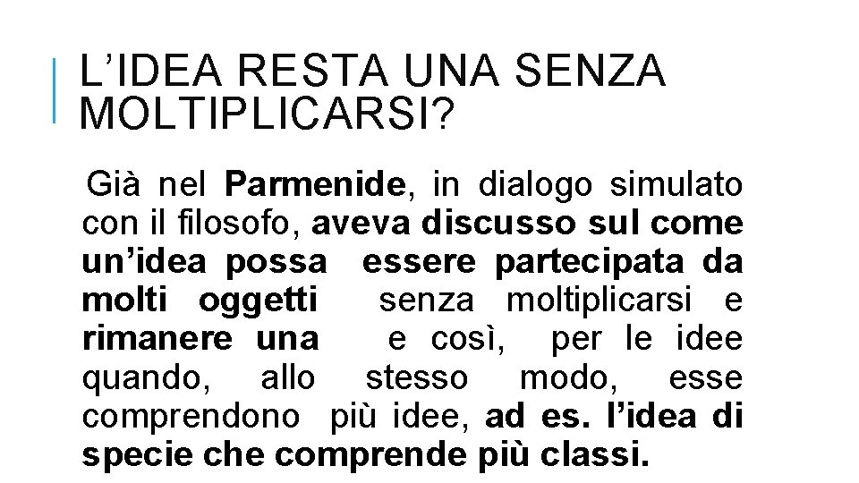 L’IDEA RESTA UNA SENZA MOLTIPLICARSI? Già nel Parmenide, in dialogo simulato con il filosofo,