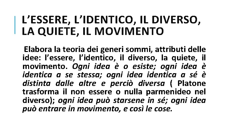 L’ESSERE, L’IDENTICO, IL DIVERSO, LA QUIETE, IL MOVIMENTO Elabora la teoria dei generi sommi,