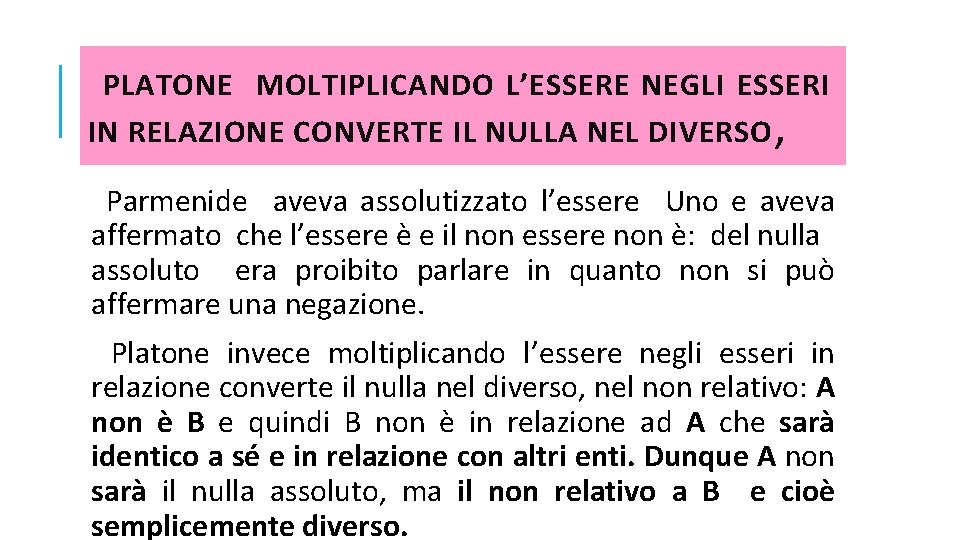  PLATONE MOLTIPLICANDO L’ESSERE NEGLI ESSERI IN RELAZIONE CONVERTE IL NULLA NEL DIVERSO ,